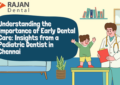 Early Dental Care: Insights from a Pediatric Dentist in Chennai